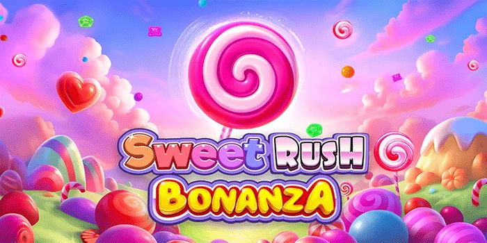 Sweet Rush Bonanza Slot Spin Strategy To Trigger Gacor Scatter